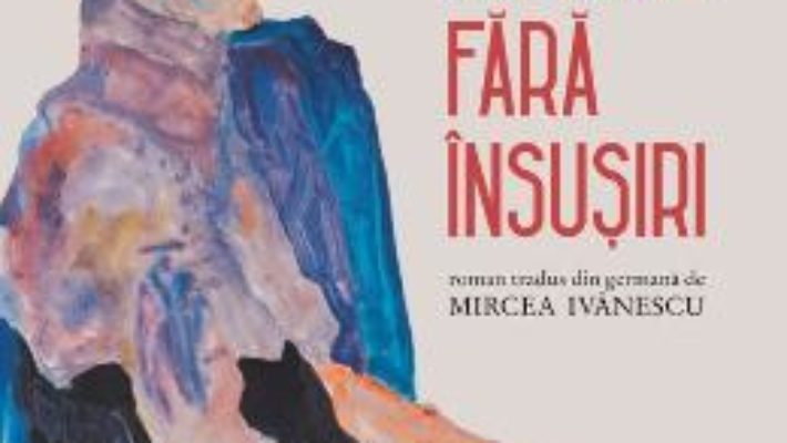 Cartea Omul fara insusiri – Robert Musil (download, pret, reducere)