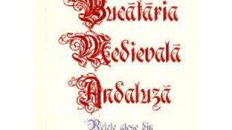 Cartea Bucataria medievala andaluza (download, pret, reducere)