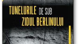 Cartea Tunelurile de sub Zidul Berlinului – Greg Mitchell (download, pret, reducere)