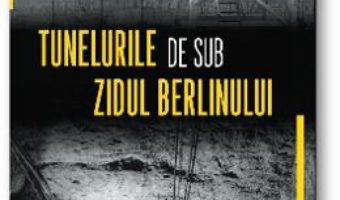 Cartea Tunelurile de sub Zidul Berlinului – Greg Mitchell (download, pret, reducere)