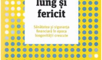 Cartea Un viitor lung si fericit – Laura L. Carstensen (download, pret, reducere)