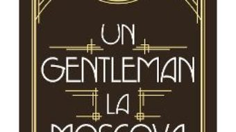 Cartea Un gentleman la Moscova – Amor Towles (download, pret, reducere)