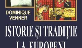 Cartea Istorie si traditie la europeni – Dominique Venner (download, pret, reducere)