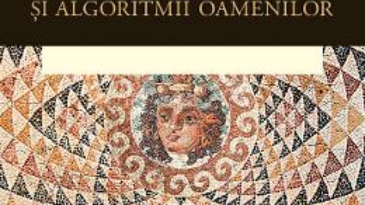 Cartea Matematica zeilor si algoritmii oamenilor – Paolo Zellini (download, pret, reducere)