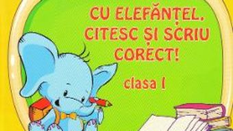 Cartea Cu Elefantel, citesc si scriu corect! – Clasa 1 – Adina Arigore (download, pret, reducere)