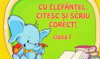 Cartea Cu Elefantel, citesc si scriu corect! – Clasa 1 – Adina Arigore (download, pret, reducere)