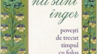 Cartea De ce nu sunt inger. Povesti de trecut timpul cu folos (download, pret, reducere)