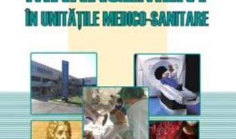 Cartea Management in unitatile medico-sanitare – Alexandru V. Ciurea, Vasile G. Ciubotaru, Eugen Avram (download, pret, reducere)