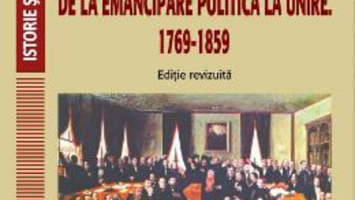 Cartea O istorie a principatelor romane, de la emancipare politica la unire. 1769-1859 – Nicolae Isar (download, pret, reducere)