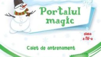 Cartea Portalul magic – Clasa 4 – Caiet de antrenament – Ana-Maria Palea (download, pret, reducere)