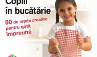 Cartea Copiii in bucatarie – Annabel Karmel (download, pret, reducere)