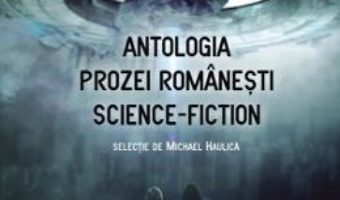 Cartea Antologia prozei romanesti Science-Fiction – Michael Haulica (download, pret, reducere)