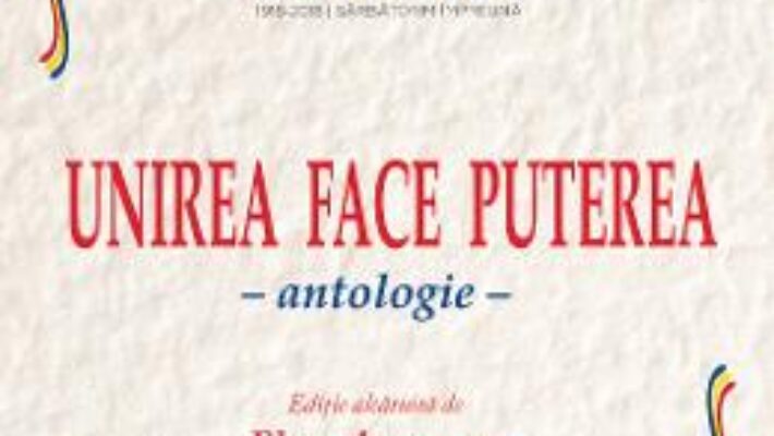 Cartea Unirea face puterea. Antologie – Elena Armenescu (download, pret, reducere)