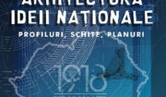 Cartea Arhitectura ideii nationale – Daniel-Emil Bichir (download, pret, reducere)