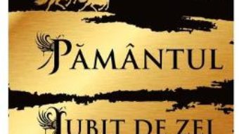 Cartea Pamantul iubit de zei – Guy Gavriel Kay (download, pret, reducere)