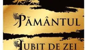 Cartea Pamantul iubit de zei – Guy Gavriel Kay (download, pret, reducere)