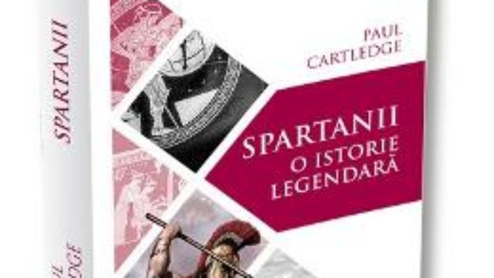 Cartea Spartanii, o istorie legendara – Paul Cartledge (download, pret, reducere)