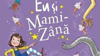 Cartea Eu si Mami-Zana. Zana-in-devenire – Sophie Kinsella (download, pret, reducere)