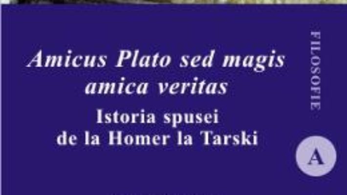 Cartea Amicus Plato sed magis amica veritas – Anton Adamut (download, pret, reducere)