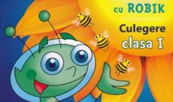 Cartea Matematica si explorarea mediului cu Robik – Clasa 1 – Culegere – Aurelia Arghirescu (download, pret, reducere)