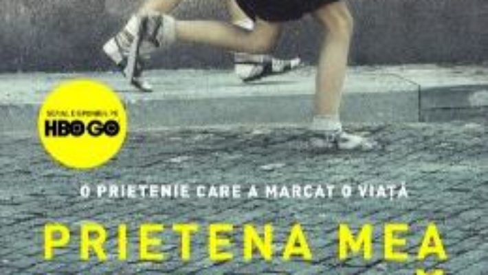 Cartea Prietena mea geniala – Elena Ferrante (download, pret, reducere)