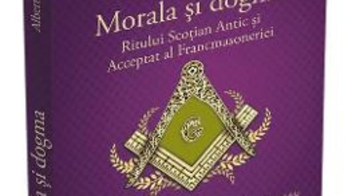 Cartea Morala si dogma Ritului Scotian Antic si Acceptat al Francmasoneriei – Albert Pike (download, pret, reducere)