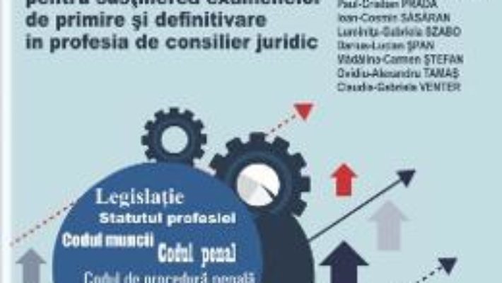 Cartea Teste grila pentru sustinerea examenelor de primire si definitivare in profesia de consilier juridic – Ioana-Gabriela Sasu-Sbarciog (download, pret, reducere)