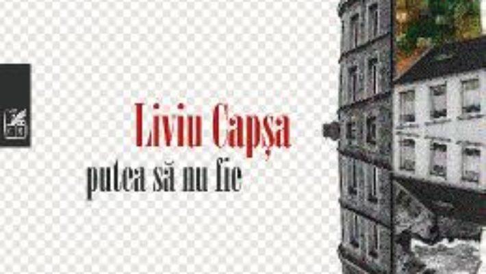 Cartea Putea sa nu fie – Liviu Capsa (download, pret, reducere)