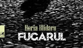 Cartea Fugarul – Horia Blidaru (download, pret, reducere)