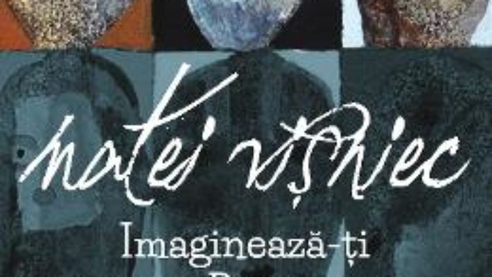 Cartea Imagineaza-ti ca esti Dumnezeu – Matei Visniec (download, pret, reducere)