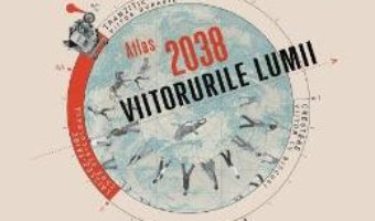 Cartea Atlas 2038. Viitorurile lumii – Virginie Raisson (download, pret, reducere)