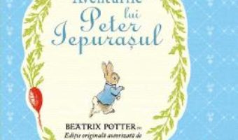 Cartea Aventurile lui Peter Iepurasul – Beatrix Potter (download, pret, reducere)