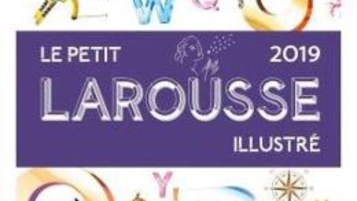 Cartea Le petit Larousse illustre 2019 (download, pret, reducere)