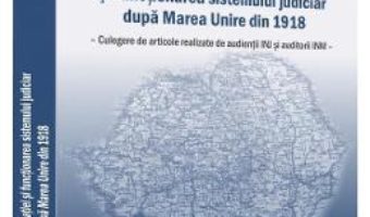 Cartea Unificarea legislatiei si functionarea sistemului judiciar dupa Marea Unire din 1918 (download, pret, reducere)