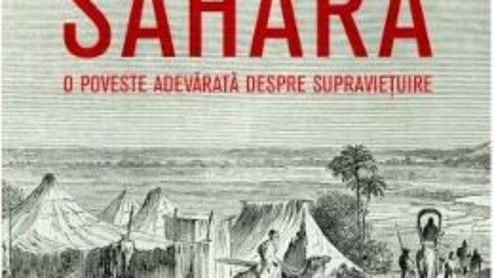 Cartea Sahara, o poveste adevarata despre supravietuire – Dean King (download, pret, reducere)