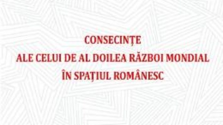 Cartea Consecinte ale celui de Al Doilea Razboi Mondial in spatiul romanesc – Stela Cheptea (download, pret, reducere)