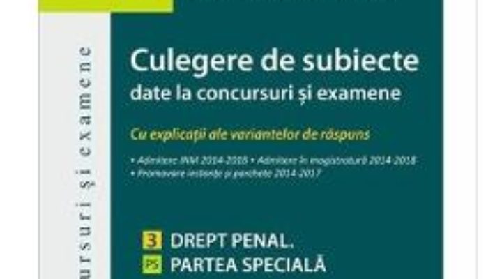 Cartea Culegere de subiecte date la concursuri si examene. Drept penal. Partea speciala – Cristinel Ghigheci, Ioan-Paul Chis (download, pret, reducere)