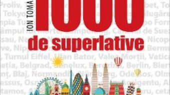 Cartea 1000 de superlative – Ion Toma (download, pret, reducere)