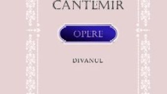 Cartea Opere: Divanul – Dimitrie Cantemir (download, pret, reducere)