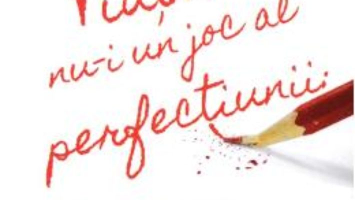 Cartea Viata nu-i un joc al perfectiunii – Bob Rotella, Bob Cullen (download, pret, reducere)