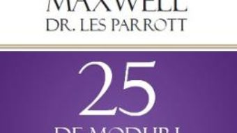 Cartea 25 de moduri de a-i cuceri pe cei din jur – John Maxwell, Les Parrott (download, pret, reducere)