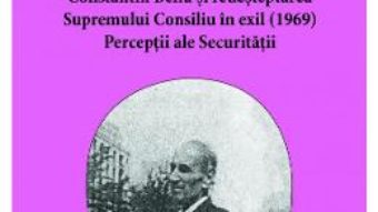 Cartea Constantin Bellu si redesteptarea Supremului Consiliu in exil (1969) – Alin. L. Marginean, Silviu B. Moldovan (download, pret, reducere)