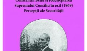 Cartea Constantin Bellu si redesteptarea Supremului Consiliu in exil (1969) – Alin. L. Marginean, Silviu B. Moldovan (download, pret, reducere)