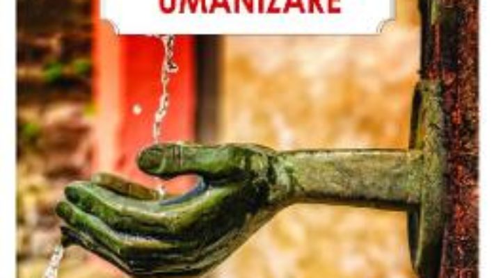 Cartea Umanism si umanizare – Gheorghe Novac (download, pret, reducere)