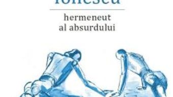 Cartea Eugen Ionescu, hermeneut al absurdului – Iulian Baicus (download, pret, reducere)