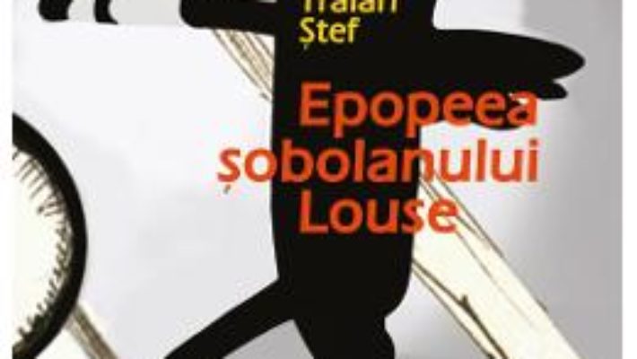 Cartea Epopeea sobolanului Louse – Traian Stef (download, pret, reducere)