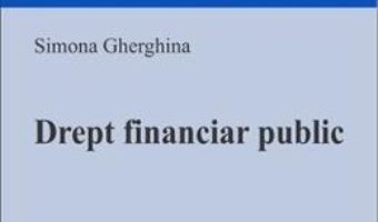 Cartea Drept financiar public – Simona Gherghina (download, pret, reducere)