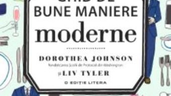 Cartea Ghid de bune maniere moderne – Dorothea Johnson, Liv Tyler (download, pret, reducere)