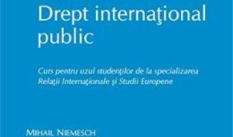 Cartea Drept international public. Curs pentru uzul studentilor – Mihail Niemesch (download, pret, reducere)