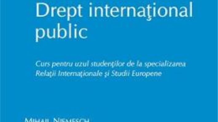 Cartea Drept international public. Curs pentru uzul studentilor – Mihail Niemesch (download, pret, reducere)